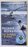 LES HOMMES A TERRE par BERNARD GIRAUDEAU , 2009