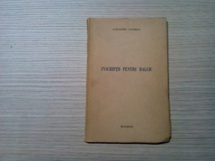 INSCRIPTII PENTRU BALCIC - Alexandru Colorian - 1937, 48 p.