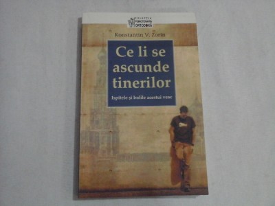 Ce li se ascunde tinerilor / Ispitele si bolile acestui veac - Konstantin V. ZORIN foto