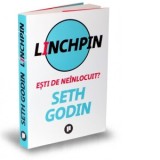 Linchpin. Esti de neinlocuit? - Seth Godin, Mihaela Sofonea