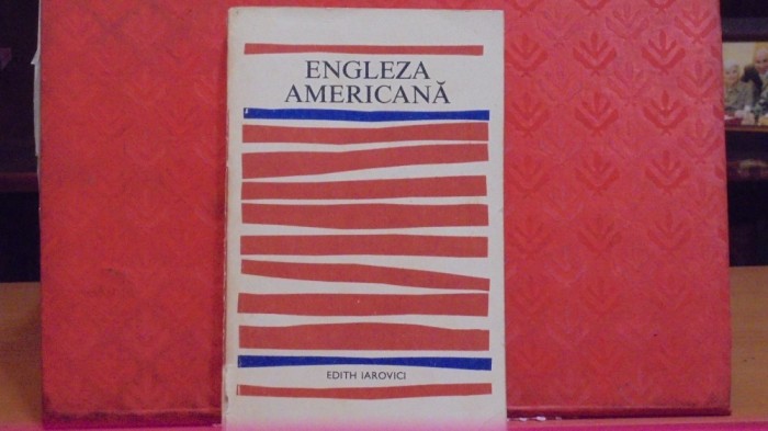 EDITH IAROVICI - ENGLEZA AMERICANA - CURS DE INVATARE A LIMBII SI GRAMATICII -