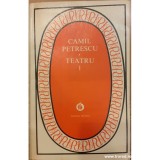 Camil Petrescu - Teatru ( vol. 1 - Suflete tari, Jocul ielelor, Mitica Popescu)