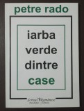 Petre Rado - Iarba verde dintre case (ed. Carmen Firan)