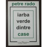 Petre Rado - Iarba verde dintre case (ed. Carmen Firan)