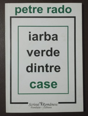 Petre Rado - Iarba verde dintre case (ed. Carmen Firan) foto
