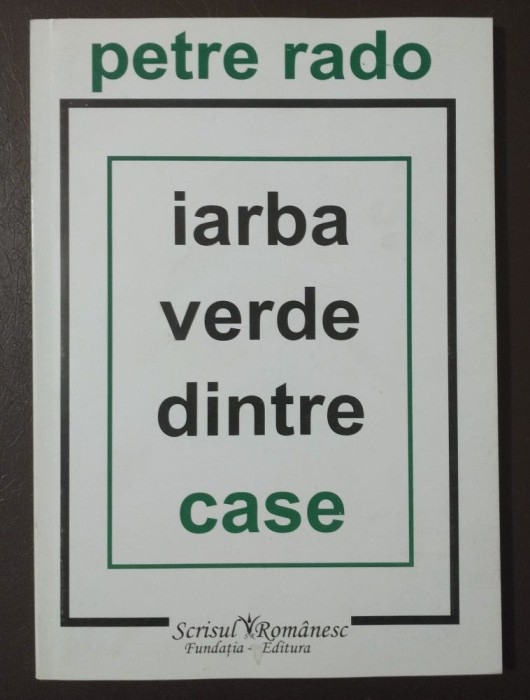 Petre Rado - Iarba verde dintre case (ed. Carmen Firan)