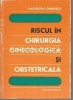 Riscul in Chirurgia Ginecologica si Obstetricala - Napoleon Onulescu, Editura Medicala, 1977, 262 pagini