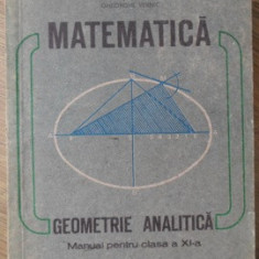 MATEMATICA GEOMETRIE ANALITICA. MANUAL PENTRU CLASA A XI-A-CONSTANTIN UDRISTE, GHEORGHE VERNIC, VALERIA TOMULEAN