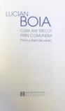 CUM AM TRECUT PRIN COMUNISM - PRIMUL SFERT DE VEAC - MEMORII de LUCIAN BOIA , 2018