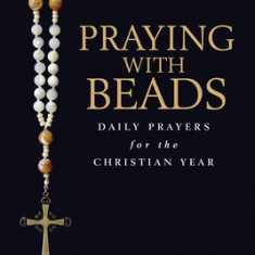 Praying with Beads: Daily Prayers for the Christian Year