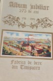 ALBUM JUBILIAR 275 DE ANI FABRICA DE BERE TIMISOARA BANAT !!!!