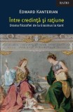 &Icirc;ntre credință și rațiune. Drama filozofiei de la Erasmus la Kant - Editura Ratio et Revelatio