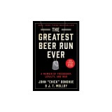 The Greatest Beer Run Ever: A Memoir of Friendship, Loyalty, and War