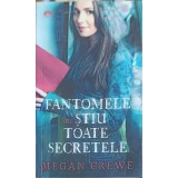 FANTOMELE NE STIU TOATE SECRETELE-MEGAN CREWE-253294