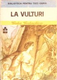 La Vulturi - Gala Galaction, Editura Ion Creanga, 1980, Biblioteca pentru toti copiii, Carte Copii, Povestire, Coperta Cartonata