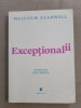 Exceptionalii - Povestea succesului ~ Malcolm Gladwell, 2009, Publica