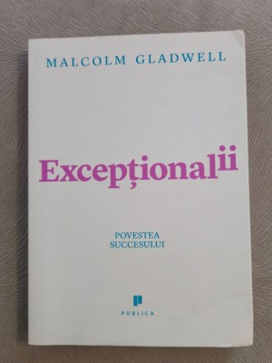 Exceptionalii - Povestea succesului ~ Malcolm Gladwell foto