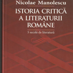NICOLAE MANOLESCU - ISTORIA CRITICA A LITERATURII ROMANE (5 SEC. DE LITERATURA)