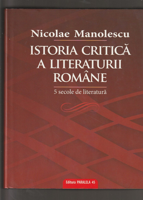 NICOLAE MANOLESCU - ISTORIA CRITICA A LITERATURII ROMANE (5 SEC. DE LITERATURA)