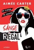 S&acirc;nge regal - Paperback brosat - Aim&eacute;e Carter - Litera