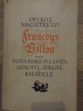 OPURILE MAGISTRULUI FRANCOYS VILLON ADICA DIATA MARE SI LASATA ADAOSUL JERGUL SI BALADELE-FRANCOYS VILLON