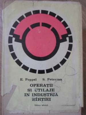 OPERATII SI UTILAJE IN INDUSTRIA HARTIEI-E. POPPEL, S. PETROVAN foto