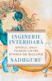 Inginerie interioara. Ghidul unui Yoghin catre starea de bucurie - Editura Curtea Veche, Sadhguru