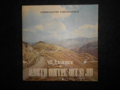 Constantin Voiciulescu - 10 trasee in muntii dintre Olt si Jiu (1983, cartonata) foto