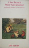 Natur-Geschichten. Von Katzen, Froschen und allerlei Getier - Jules Renard
