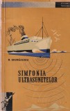 M. Grumazescu - Simfonia ultrasunetelor, 200 pagini, 1960, Brosata, Limba Romana