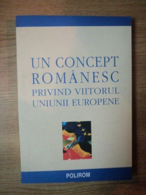 UN CONCEPT ROMANESC PRIVIND VIITORUL UNIUNII EUROPENE , 2001 foto