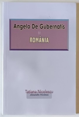 ANGELO DE GUBERNATIS SI ROMANIA de TATIANA NICOLESCU si ALEXANDRU NICULESCU , 2020 foto