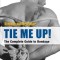 Tie Me Up! the Complete Guide to Bondage