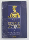 REGELE ARTHUR . VOLUMUL II - REGINA VAZDUHULUI SI A INTUNERICULUI de T.H. WHITE , 2018