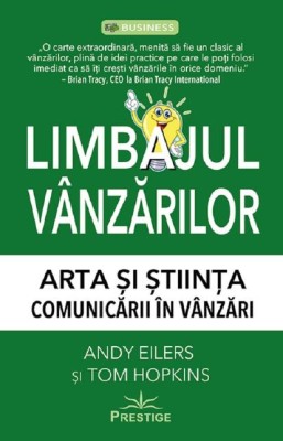 Limbajul vanzarilor. Arta si stiinta comunicarii in vanzari &amp;ndash; Andy Eilers, Tom Hopkins foto
