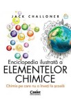 Enciclopedia ilustrata a elementelor chimice - Jack Challoner