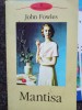 John Fowles - Mantisa (Editia: 2003)