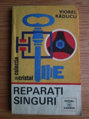 Viorel Raducu - Reparati singuri foto