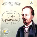 Cunoaste-l pe&hellip; Nicolae Grigorescu/***
