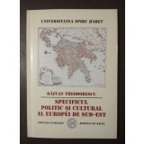 Răzvan Theodorescu - Specificul politic și cultural al Europei de Sud-Est