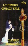 Ileana Moroșanu - La Umbra Crucii Tale - Caseta audio - Album - Casa de discuri Vivo - Stare foarte buna
