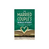 The Married Couple's Bible Study: 12 Weeks of Readings and Reflections to Strengthen Your Marriage