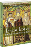 Teodora. &Icirc;mpărăteasa Bizantului - Paperback brosat - Bookstory