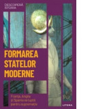 Descopera istoria. Volumul 19: Formarea statelor moderne. Franta, Anglia si Spania se lupta pentru suprematie