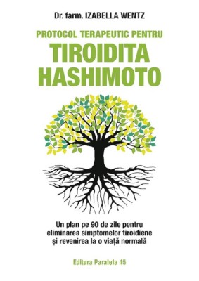 Protocol Terapeutic Pentru Tiroidita Hashimoto. Ed. 2, Wentz Izabella - Editura Paralela 45 foto