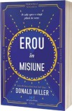 Erou in misiune: O cale spre o viata plina de sens - Donald Miller