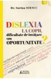 Dislexia la copii, dificultate de invatare sau oportunitate? - Sorina Soescu
