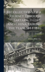 Recollections of a Journey Through Tartary, Thibet, and China, During the Years 1844-1846; Volume I foto