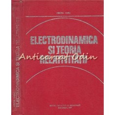 Electrodinamica Si Teoria Relativitatii - Mircea Vasiu - Tiraj: 4965 Exemplare