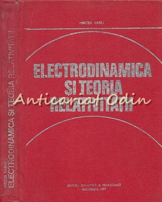 Electrodinamica Si Teoria Relativitatii - Mircea Vasiu - Tiraj: 4965 Exemplare